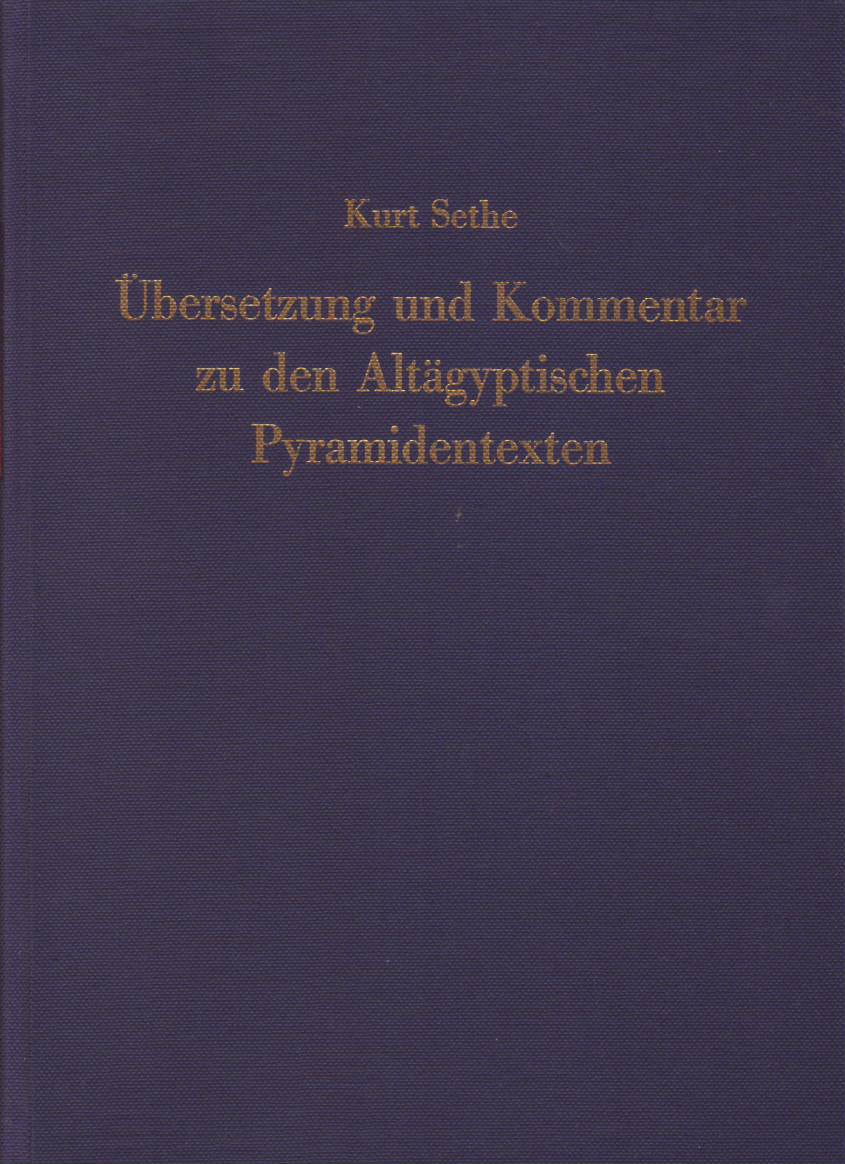 KURT SETHE - bersetzung und Kommentar zu den Altgyptischen Pyramidentexten IV. Band IV: Spruch 436-506 ( 788a-1101d)