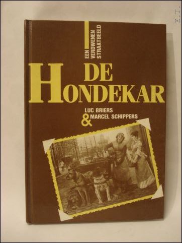 LUC BRIERS, MARCEL SCHIPPERS - De hondekar. Een verdwenen straatbeeld