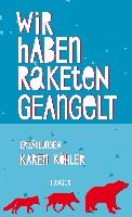 KHLER, KAREN - Wir haben Raketen geangelt. Erzhlungen