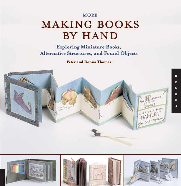 THOMAS, PETER - More Making Books by Hand. Exploring Miniature Books, Alternative Structures, and Found Objects