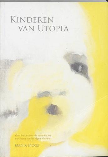 M. MOOS - Kinderen van Utopia. Over het proces van wennen aan een leven zonder eigen kinderen
