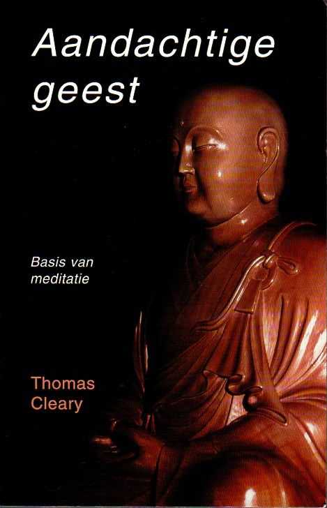 THOMAS CLEARY, GERARD GRASMAN - Aandachtige geest. Basis van zenmeditatie