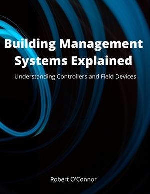Building Management Systems Explained - Robert O'Connor Ceng - (ISBN ...