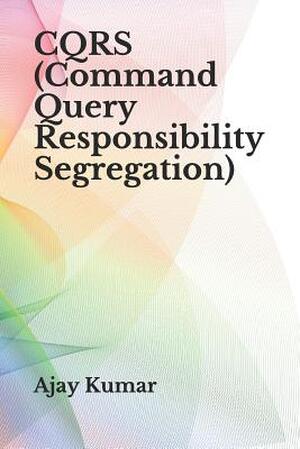 CQRS (Command Query Responsibility Segregation) - Kumar Ajay Kumar ...