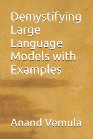 Demystifying Large Language Models with Examples - Anand Vemula - (ISBN ...
