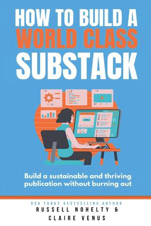 How to Build a World Class Substack - Russell Nohelty, Claire Venus ...