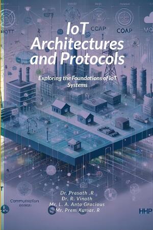 IoT Architectures and Protocols - Prasath R, Vinoth R, Anto Gracious L ...