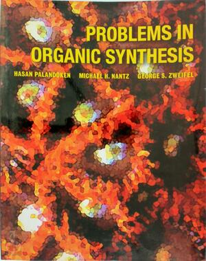 Problems in Organic Synthesis - Hasan Palandoken, Michael Nantz, George ...