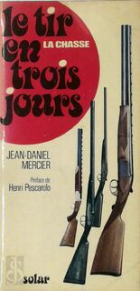 La Chasse: Le Tir En Trois Jours - Jean-Daniel Mercier