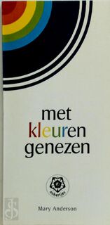 Met kleuren genezen - Mary Anderson (ISBN 9789020205749)