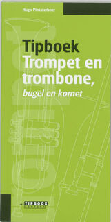 Tipboek trompet en trombone, bugel en kornet - Hugo Pinksterboer (ISBN 9789076192116)