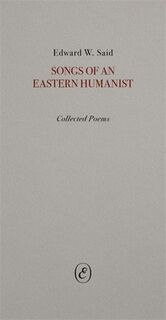 Songs of an Eastern Humanist - Edward Said (ISBN 9781916809970)