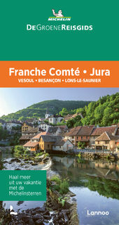 De Groene Reisgids - Franche Comté - Jura - Michelin Editions (ISBN 9789401489263)