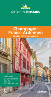 De Groene Reisgids - Champagne/Franse Ardennen - Michelin Editions (ISBN 9789401489300)