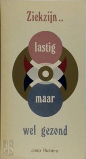 Ziekzijn... lastig maar wel gezond - Jaap Huibers (ISBN 9789020218206)