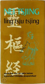 Nei Tsjing-Ling Tsju Tsjing: leerboek van de gele keizer Hoang-ti, klassieke Chinese acupunctuur - Hoang-Ti (ISBN 9789020248777)