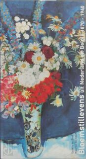 Bloemstillevens uit Nederland en België, 1870-1940 - Saskia de Bodt, Maartje de Haan (ISBN 9789040092879)