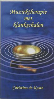 Muziektherapie met klankschalen - Christina de Kaste (ISBN 9789020243550)