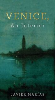 Venice, An Interior - Javier Marias (ISBN 9780241248874)