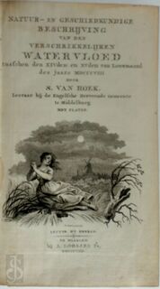 Natuur- en geschiedkundige beschrijving van den verschrikkelijken watervloed tusschen den XIVden en XVden van louwmaand des jaars MDCCCVIII. - S. van Hoek