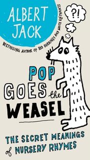 Pop Goes the Weasel: Pop Goes the Weasel: The Secret Meanings of Nursery Rhymes - Albert Jack (ISBN 9780399535550)