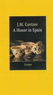 Een huis in Spanje / A house in Spain - John Michael Coetzee, Wil Hansen