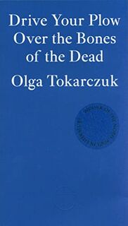Drive Your Plow Over the Bones of the Dead - Olga Tokarczuk (ISBN 9781913097257)