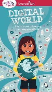 A Smart Girl's Guide: Digital World: How to Connect, Share, Play, and Keep Yourself Safe - Carrie Anton (ISBN 9781683370437)