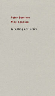A Feeling of History - Peter Zumthor, Mari Lending (ISBN 9783858818058)