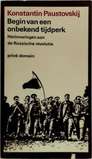 Begin van een onbekend tijdperk. Herinneringen aan de Russische Revolutie. [Uit het Russisch vert. door W. Hartog]. - Konstantin Georgievič Paustovskij, W. Hartog