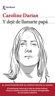Y Dejé de Llamarte Papá El Caso Francés Que Ha Conmocionado Al Mundo (Crimen Real) / I'll Never Call Him Dad Again (True Crime) - Caroline Caroline (ISBN 9786073926287)