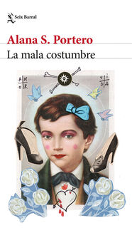 La Mala Costumbre (Novela) / The Bad Habit (a Novel) - Alana S. Portero (ISBN 9786073915397)