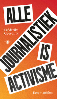 Alle journalistiek is activisme - Fréderike Geerdink (ISBN 9789403135571)