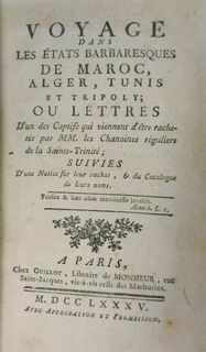 Voyage dans les états Barbaresques de Maroc, Alger, Tunis et Tripoly; ou lettres d'un des captifs qui viennent d'être rachetés par MM. les Chanoines réguliers de la Sainte-Trinité; suivies d'une notice sur leur rachat, & du catalogue de leurs noms