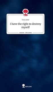 I have the right to destroy myself - Lucy June (ISBN 9783903486058)