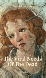 The vital needs of the dead - Igor Sakhnovsky (ISBN 9781909156173)