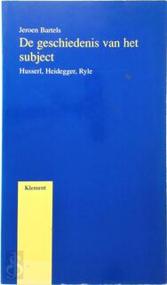 De geschiedenis van het subject / Husserl, Heidegger, Ryle - J. Bartels (ISBN 9789077070093)