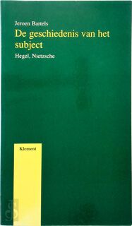 De geschiedenis van het subject / Hegel, Nietzsche - J. Bartels (ISBN 9789077070086)