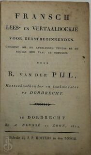 Fransch Lees- en Vertaalboekje, voor eerstbeginnenden : geschikt om de leerlingen tevens in de regels der taal te oefenen. - R. van der Pijl
