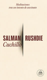 Cuchillo: Meditaciones Tras Un Intento de Asesinato / Knife - Salman Rushdie (ISBN 9786073842679)