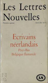 Ecrivains néerlandais. Pays-Bas - Belgique flamande - Maurice Nadeau, Geneviève Serreau, Louis Paul Boon, Hugo Claus, Gerrit Kouwenaar, Remco Campert, Lucebert, W. F. Hermans, Gerard Reve, Harry Mulisch, Paul Snoek, H. C. Pernath