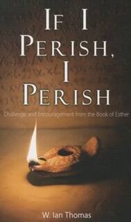 If I Perish, I Perish - W. Ian Thomas (ISBN 9781619581609)