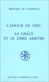 L'Amour de Dieu : La Grace et le Libre Arbitre - Bernard de Clairvaux, Françoise Callerot, Marie-Emelda Huille, Paul Verdeyen (ISBN 9782204049603)