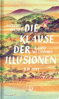 Die Klause der Illusionen - Matsuo Bashô, Kamo No Chômei, Bai Juyi (ISBN 9783871621161)