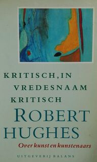 Kritisch in vredesnaam kritisch - Robert Hughes (ISBN 9789050181167)