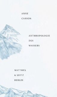 Anthropologie des Wassers - Anne Carson (ISBN 9783957570079)