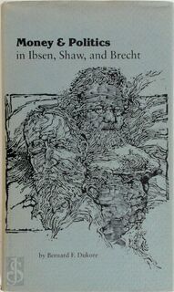 Money & Politics in Ibsen, Shaw, and Brecht - Bernard F. Dukore (ISBN 9780826202949)