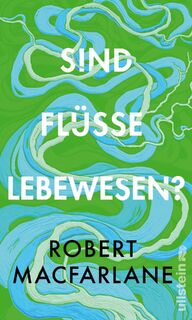 Sind Flüsse Lebewesen? - Robert Macfarlane (ISBN 9783550202506)
