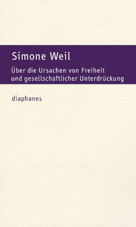 Über die Ursachen von Freiheit und gesellschaftlicher Unterdrückung - Simone Weil (ISBN 9783035807936)