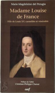 Une fille de Louis XV, carmélite et vénérable, Madame Louise de France - Marie-Magdeleine Del Perugia (ISBN 9782204098335)